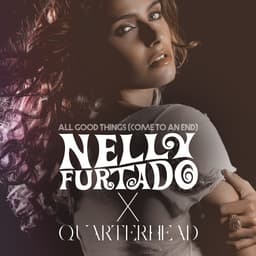 Cover art for All Good Things (Come To An End) [Nelly Furtado x Quarterhead]